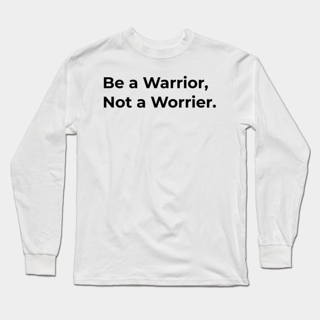 Quotes - Be a Warrior Not a Worrier Long Sleeve T-Shirt by Muslimory